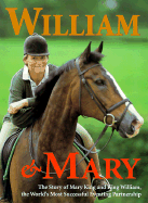 William & Mary: The Story of Mary King and King William, the World's Most Successful Eventing Partnership - King, Mary