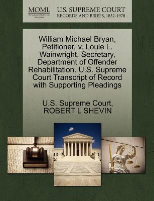 William Michael Bryan, Petitioner, V. Louie L. Wainwright, Secretary, Department of Offender Rehabilitation. U.S. Supreme Court Transcript of Record with Supporting Pleadings - U S Supreme Court (Creator), and Shevin, Robert L