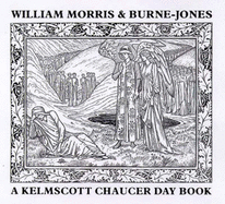 William Morris and Burne-Jones - A Kelmscott Chaucer Day Book