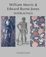 William Morris and Edward Burne-Jones: Interlacings