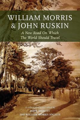 William Morris and John Ruskin: A New Road on Which the World Should Travel - Blewitt, John (Editor)