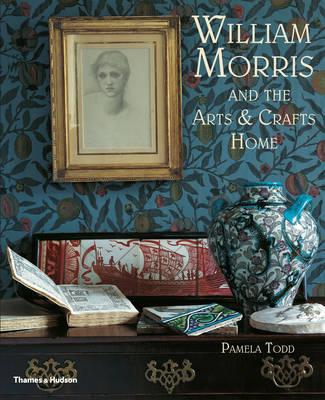 William Morris: and the Arts & Crafts Home - Todd, Pamela