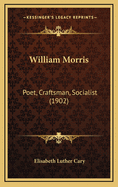 William Morris: Poet, Craftsman, Socialist (1902)