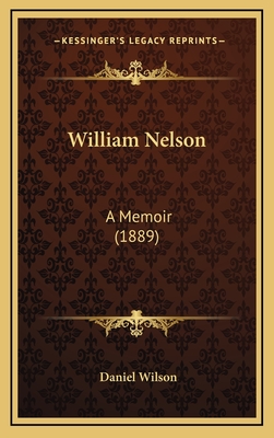 William Nelson: A Memoir (1889) - Wilson, Daniel, Professor