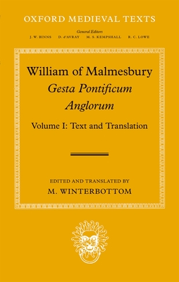 William of Malmesbury: Gesta Pontificum Anglorum, the History of the English Bishops: Volume I - Winterbottom, Michael (Editor), and Thomson, Rodney Malcolm (Editor)