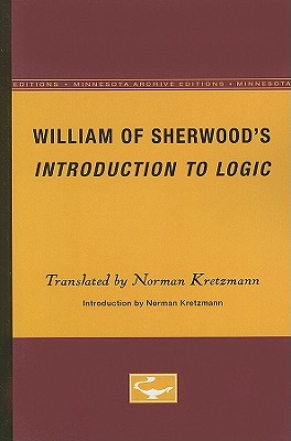 William of Sherwood's Introduction to Logic - Kretzmann, Norman (Translated by)