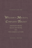 William P. Mackay's Complete Trilogy: Abundant Grace, Grace and Truth, and The Seeking Saviour