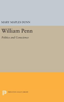 William Penn: Politics and Conscience - Dunn, Mary Maples