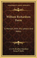 William Richardson Davie: A Memoir, With His Letters And Notes