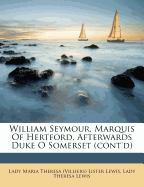 William Seymour, Marquis of Hertford, Afterwards Duke O Somerset (Cont'd)