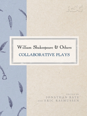William Shakespeare and Others: Collaborative Plays - Rasmussen, Eric, and Bate, Jonathan