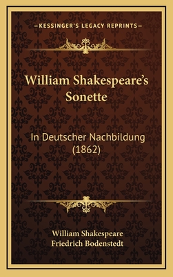 William Shakespeare's Sonette: In Deutscher Nachbildung (1862) - Shakespeare, William, and Bodenstedt, Friedrich