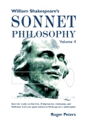 William Shakespeare's Sonnet Philosophy, Volume 4: How the Works of Darwin, Wittgenstein, Duchamp, and Mallarme Led to an Appreciation of Shakespeare's Philosophy