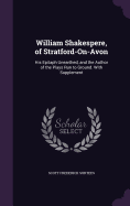 William Shakespere, of Stratford-On-Avon: His Epitaph Unearthed, and the Author of the Plays Run to Ground. With Supplement