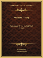 William Strang: Catalogue of His Etched Work (1906)