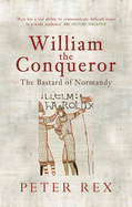 William the Conqueror: The Bastard of Normandy
