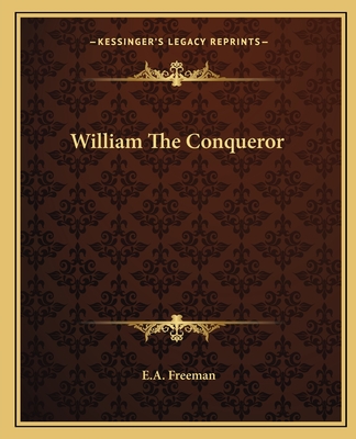 William The Conqueror - Freeman, E a
