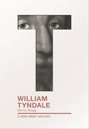 William Tyndale: A Very Brief History