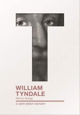 William Tyndale: A Very Brief History - Bragg, Melvyn