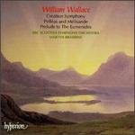 William Wallace: Creation Symphony; Pelléas and Mélisande; Prelude to The Eumenides