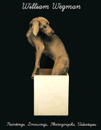 William Wegman: Paintings, Drawings, Photographs, Videotapes - Kunz, Martin, and Wegman, William