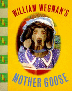 William Wegman's Mother Goose: Wegman's Mother Goose