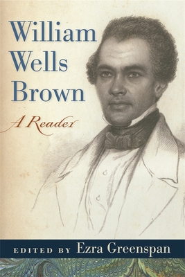 William Wells Brown: A Reader - Greenspan, Ezra (Editor), and Brown, William Wells