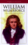 William Wilberforce: Abolitionist, Politician, Writer