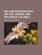 William Wordsworth, His Life, Works, and Influence, Volume 2