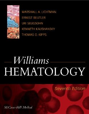Williams Hematology, Seventh Edition - Lichtman, Marshall Al, and Beutler, Ernest, M.D., and Kaushansky, Kenneth