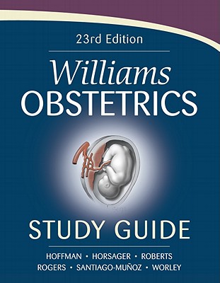 Williams Obstetrics 23rd Edition Study Guide - Hoffman, Barbara, and Horsager, Robyn, and Roberts, Scott