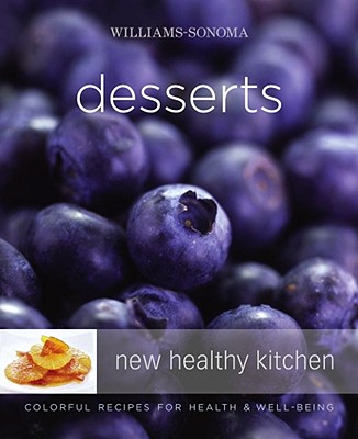 Williams-Sonoma New Healthy Kitchen: Desserts: Colorful Recipes for Health and Well-Being - Langbein, Annabel, and Williams, Chuck (Editor), and Goldberg, Dan (Photographer)