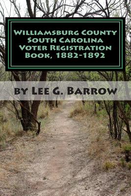 Williamsburg County South Carolina Voter Registration Book, 1882-1892 - Barrow, Lee G