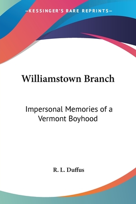 Williamstown Branch: Impersonal Memories of a Vermont Boyhood - Duffus, R L