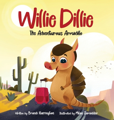 Willie Dillie: The Adventurous Armadillo - Harrington, Brandi