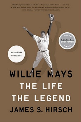 Willie Mays: The Life, the Legend - Hirsch, James S