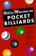 Willie Mosconi on Pocket Billiards: The Classic Book on the Game by the Legendary "King" of Pocket Billiards - Mosconi, Willie