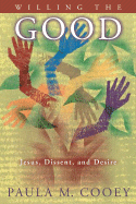 Willing the Good: Jesus, Dissent, and Desire