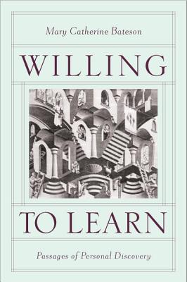Willing to Learn: Passages of Personal Discovery - Bateson, Mary Catherine