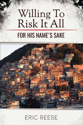 Willing To Risk It All: For His Name's Sake - Reese, Eric