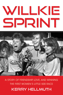 Willkie Sprint: A Story of Friendship, Love, and Winning the First Women's Little 500 Race
