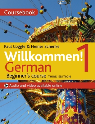 Willkommen! 1 (Third edition) German Beginner's course: Coursebook - Schenke, Heiner, and Coggle, Paul, and Esq, Paul Coggle