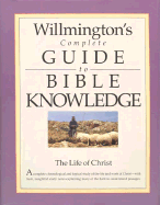 Willmington's Conplete Guide to Bible Knowledge: The Life of Christ