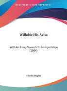 Willobie His Avisa: With an Essay Towards Its Interpretation (1904)