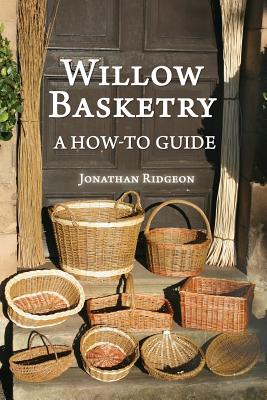 Willow Basketry: A How-To Guide - Ridgeon, Jonathan