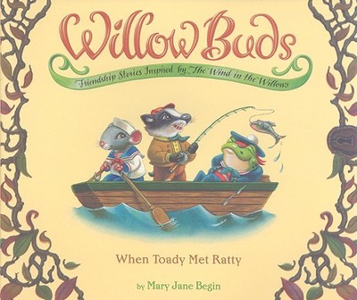 Willow Buds No. 2: When Toady Met Ratty - Begin, Mary Jane