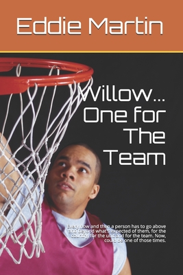 Willow... One for The Team: Every now and then a person has to go above and beyond what's expected of them, for the country, for the unit and for the team. Now, could be one of those times. - Martin, Eddie J
