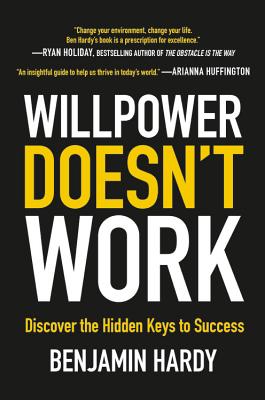 Willpower Doesn't Work: Discover the Hidden Keys to Success - Hardy, Benjamin