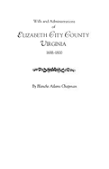Wills and Administrations of Elizabeth City County, Virginia 1688-1800