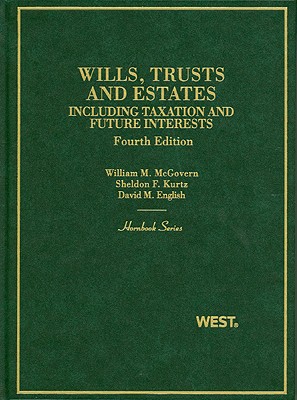 Wills, Trusts and Estates: Including Taxation and Future Interests - McGovern, William M, and Kurtz, Sheldon F, and English, David M